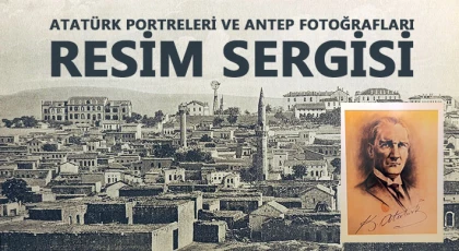 Atatürk portreleri ve Antep fotoğrafları resim sergisi