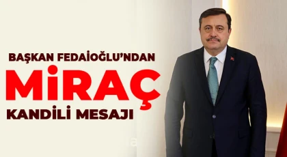 Başkan Fedaioğlu’ndan Miraç Kandili Mesajı