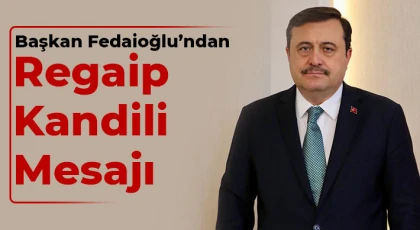 Başkan Fedaioğlu'ndan Regaip Kandili Mesajı