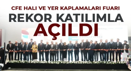 CFE Halı ve Yer Kaplamaları Fuarı rekor katılımla açıldı