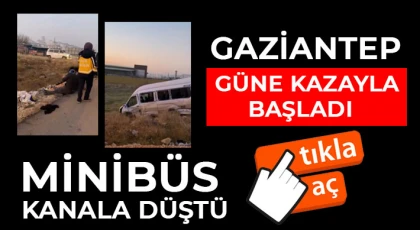 Gaziantep güne kazayla başladı 