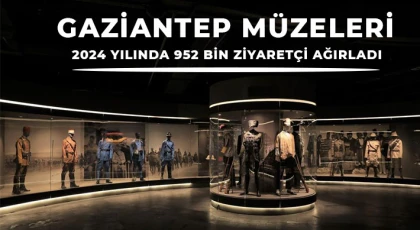  Gaziantep müzeleri 2024 yılında 952 bin ziyaretçi ağırladı