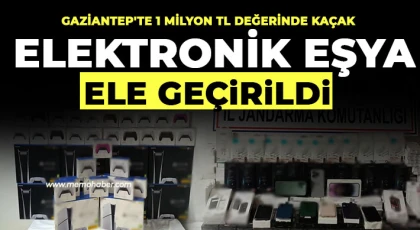 Gaziantep'te 1 milyon TL değerinde kaçak elektronik eşya ele geçirildi