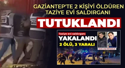  Gaziantep'te 2 kişiyi öldüren taziye evi saldırganı tutuklandı