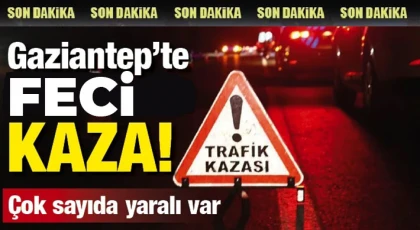 Gaziantep'te trafik kazası! Çok sayıda yaralı var 