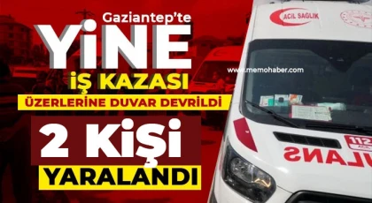 Gaziantep'te yine iş kazası! Duvar çöktü: 2 yaralı 