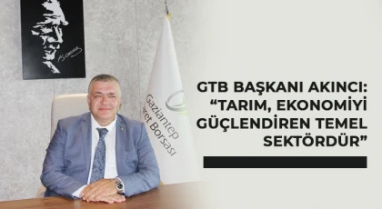 GTB Başkanı Akıncı: Tarım, ekonomiyi güçlendiren temel sektördür