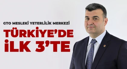 GTO Mesleki Yeterlilik Merkezi Türkiye’de ilk 3’te