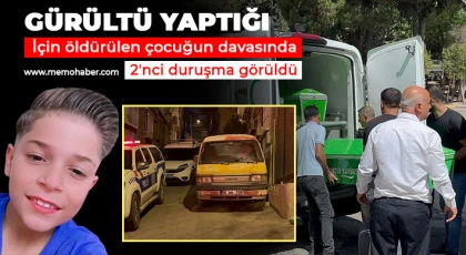 Gürültü yaptığı için öldürülen çocuğun davasında 2'nci duruşma görüldü