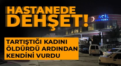 Hastanede dehşet: Tartıştığı kadını öldürdü ardından kendini vurdu