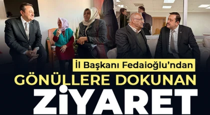 İl Başkanı Fedaioğlu’ndan Gönüllere Dokunan Ziyaret