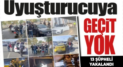 Nizip’te Uyuşturucuya Geçit Yok: 13 Şüpheli Yakalandı