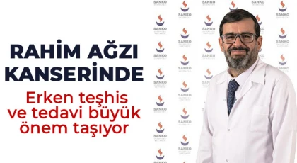 Rahim ağzı kanserinde erken teşhis ve tedavi büyük önem taşıyor