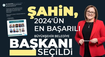 Şahin, 2024'ün en başarılı büyükşehir belediye başkanı seçildi