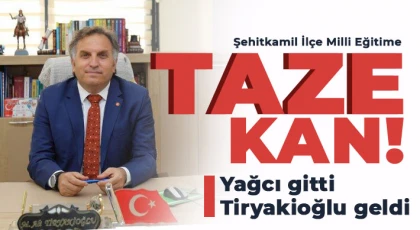 Şehitkamil İlçe Milli Eğitime taze kan!