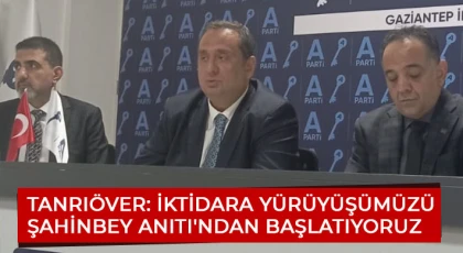 Tanrıöver: İktidara yürüyüşümüzü Şahinbey Anıtı'ndan başlatıyoruz