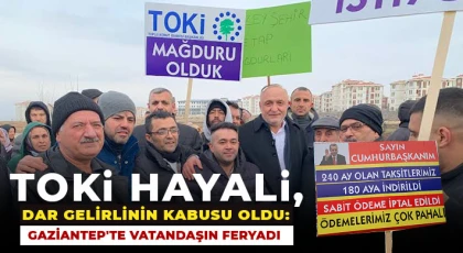 TOKİ Hayali, Dar Gelirlinin Kabusu Oldu: Gaziantep'te Vatandaşın Feryadı