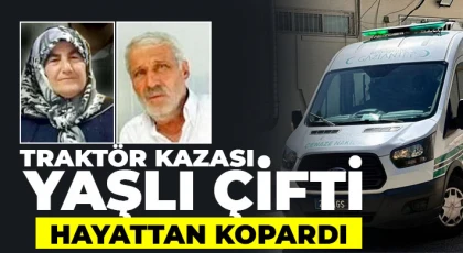 Traktör kazası yaşlı çifti hayattan kopardı