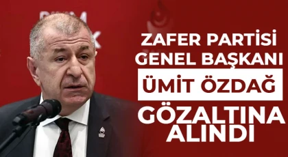  Zafer Partisi Genel Başkanı Ümit Özdağ gözaltına alındı