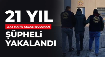 21 yıl 2 ay hapis cezası bulunan şüpheli yakalandı