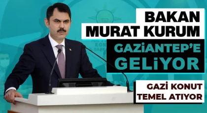 Bakan Kurum Gaziantep'e geliyor 