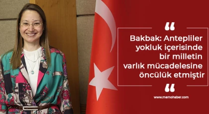 Bakbak: Antepliler yokluk içerisinde bir milletin varlık mücadelesine öncülük etmiştir