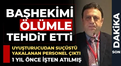 Başhekimi ölümle tehdit etti 