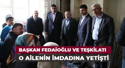 Başkan Fedaioğlu ve teşkilatı o ailenin imdadına yetişti