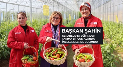 Başkan Şahin Cerablus’ta eğitimden tarıma birçok alanda incelemelerde bulundu