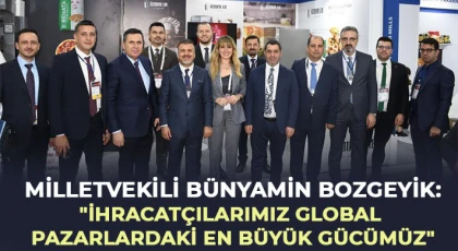 Bozgeyik: İhracatçılarımız global pazarlardaki en büyük gücümüz