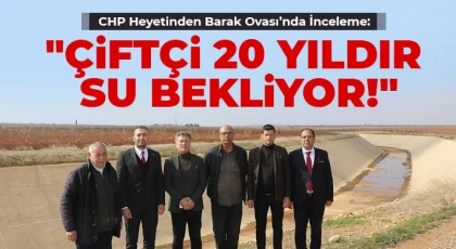 CHP Heyetinden Barak Ovası’nda İnceleme