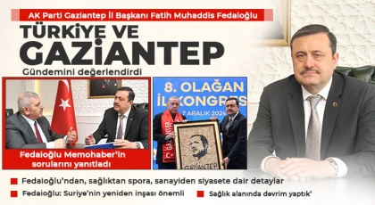 Fedaioğlu, Türkiye ve Gaziantep gündemini değerlendirdi