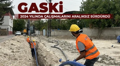 GASKİ 2024 yılında çalışmalarını aralıksız sürdürdü