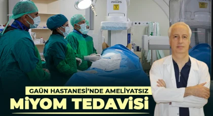 GAÜN Hastanesi’nde Ameliyatsız Miyom Tedavisi