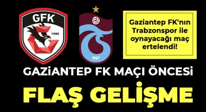 Gaziantep FK'nın Trabzonspor maçı ertelendi!