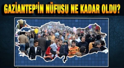 Gaziantep'in nüfusu belli oldu!