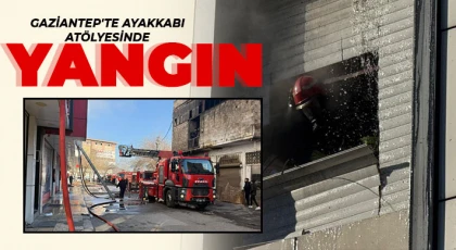 Gaziantep'te ayakkabı atölyesinde yangın