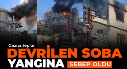 Gaziantep'te devrilen soba yangına sebep oldu