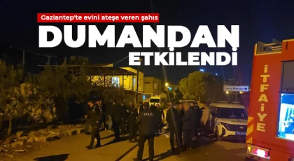 Gaziantep'te evini ateşe veren şahıs dumandan etkilendi