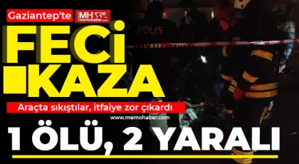 Gaziantep'te feci kaza! 1 ölü, 2 yaralı 