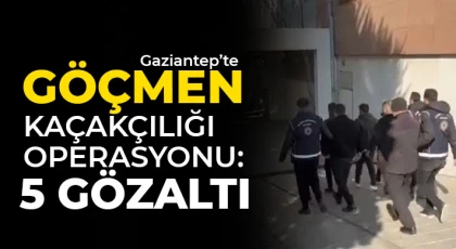 Gaziantep’te göçmen kaçakçılığı operasyonu: 5 gözaltı