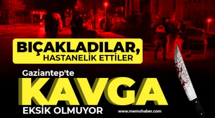 Gaziantep'te kavga eksik olmuyor