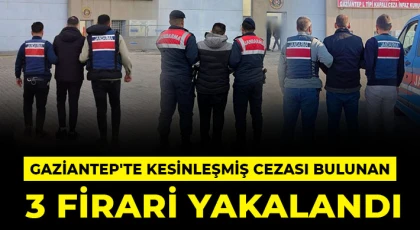 Gaziantep'te kesinleşmiş cezası bulunan 3 firari yakalandı