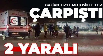 Gaziantep'te motosikletler çarpıştı: 2 yaralı