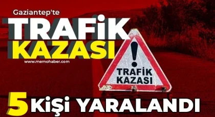 Gaziantep'te trafik kazası 5 yaralı