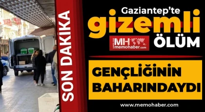 Gençliğinin baharındaydı! Gaziantep'te gizemli ölüm