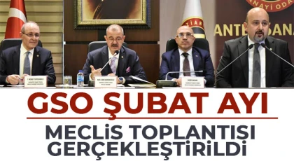 GSO şubat ayı meclis toplantısı gerçekleştirildi