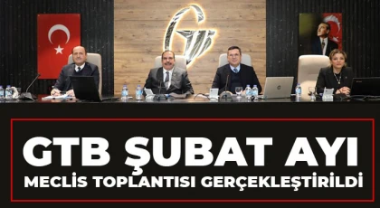 GTB şubat Ayı Meclis toplantısı gerçekleştirildi