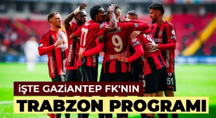 İşte Gaziantep FK’nın Trabzon programı