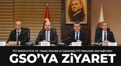 İTÜ Rektörü Prof. Dr. Hasan Mandal ve Gaziantep İTÜ Mezunları Derneği’nden GSO’ya Ziyaret